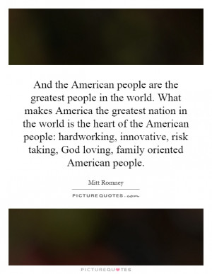 And the American people are the greatest people in the world. What ...