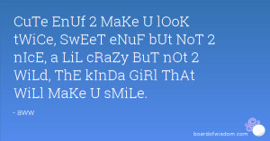 ... LiL cRaZy BuT nOt 2 WiLd, ThE kInDa GiRl ThAt WiLl MaKe U sMiLe