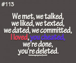 ... dated, we committed, I loved, you cheated, we're done, you're deleted