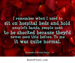 ... on hospital beds and hold.. Princess Of Wales Diana famous love quotes