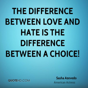 sasha-azevedo-quote-the-difference-between-love-and-hate-is-the-differ ...