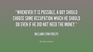 Whenever it is possible, a boy should choose some occupation which he ...