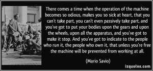 There comes a time when the operation of the machine becomes so odious ...
