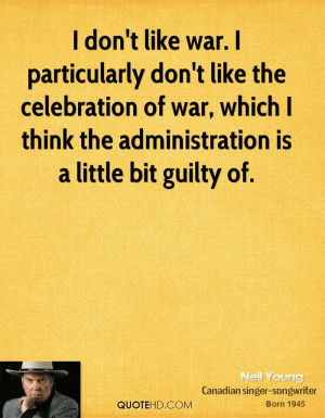 don't like war. I particularly don't like the celebration of war ...