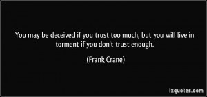 ... you trust too much, but you will live in torment if you don't trust