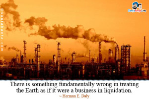 ... Wrong In Treating The Earth As If It Were A Business In Liquidation