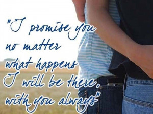 Promise You No Matter What Happens I Will Be There With You Always