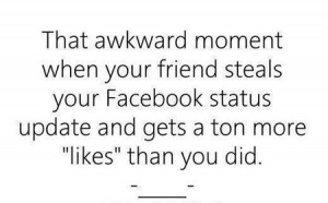 that_awkward_moment_when_your_friend_steal_your_facebook_status1.jpg