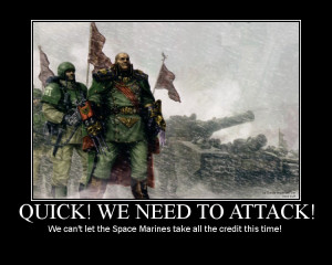 saw some these WH 40 K Motivational Posters throughout my travels ...