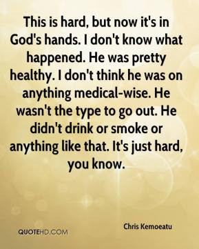 Chris Kemoeatu - This is hard, but now it's in God's hands. I don't ...