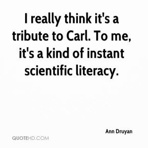 Ann Druyan - I really think it's a tribute to Carl. To me, it's a kind ...