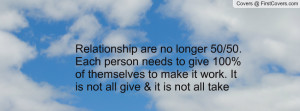 Relationship are no longer 50/50. Each person needs to give 100% of ...