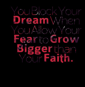 Quotes Picture: you block your dream when you allow your fear to grow ...