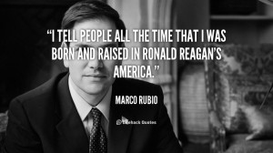 tell people all the time that I was born and raised in Ronald Reagan ...