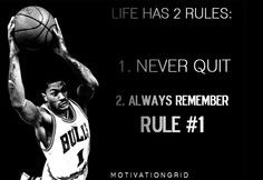 ... aspiration, life has 2 rules, pump up, never quit, never give up More