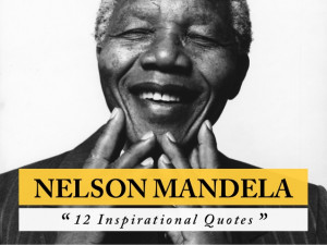 Nelson Mandela - 12 Inspiring Quotes