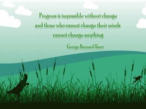 ... without change, and those who cannot change their minds cannot change