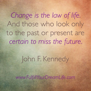 Change is the law of life.
