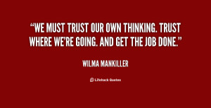 We must trust our own thinking. Trust where we're going. And get the ...