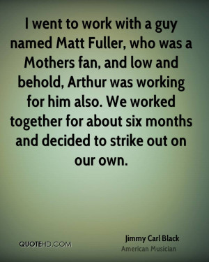 went to work with a guy named Matt Fuller, who was a Mothers fan ...