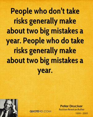 People who don't take risks generally make about two big mistakes a ...