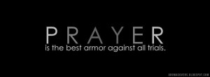PRAYER - is the best armor against all trial. - FB Cover