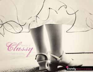 Keep it Classy, not Trashy.