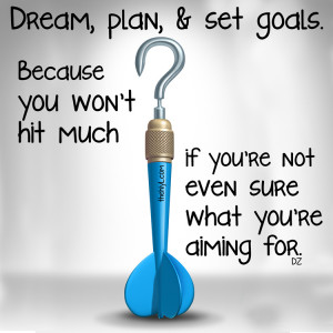 Dream, plan, and set goals