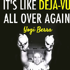 Yogi said, “It’s like deja vu all over again.”