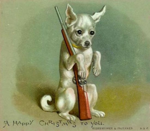 nuttin' says happy christmas like a begging dog with a riffle!