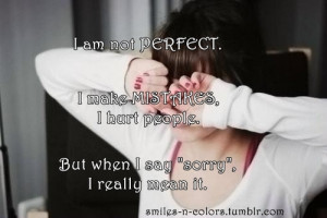 am-not-perfect-i-make-mistakes-i-hurt-people-but-when-i-say-sorry-i ...