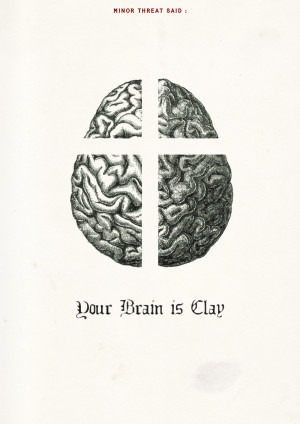 Minor Threat Said Your Brain is Clay