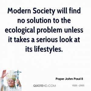 Modern Society will find no solution to the ecological problem unless ...