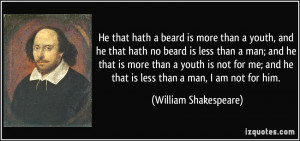 He that hath a beard is more than a youth, and he that hath no beard ...