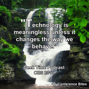 Technology is meaningless unless it changes the way we behave.