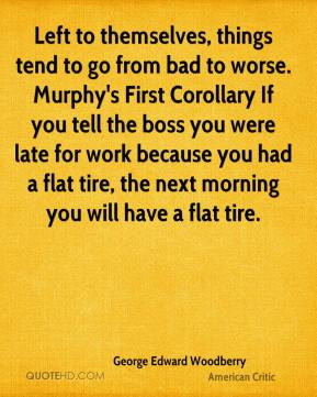 , things tend to go from bad to worse. Murphy's First Corollary ...