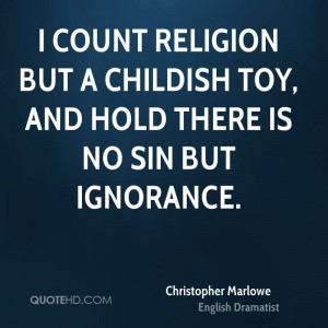 ... religion but a childish toy, and hold there is no sin but ignorance