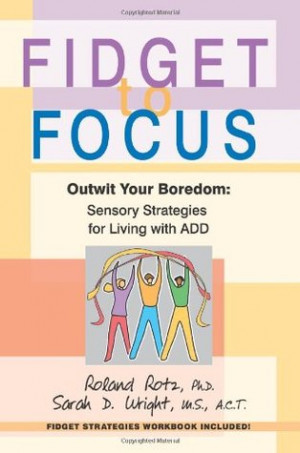 Fidget to Focus: Outwit Your Boredom: Sensory Strategies for Living ...