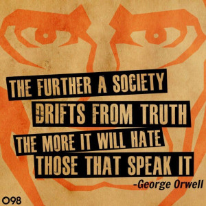 ... truth, the more it will hate those that speak it.