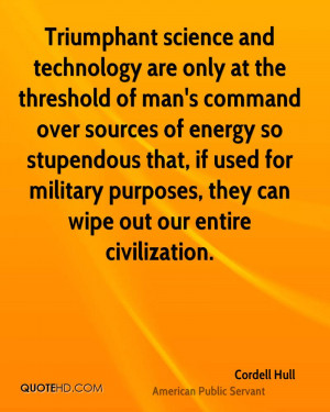 Triumphant science and technology are only at the threshold of man's ...