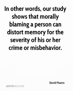 David Pizarro - In other words, our study shows that morally blaming a ...