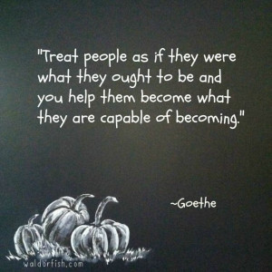 treat (students) as if..... #waldorf #quote #education #inspire