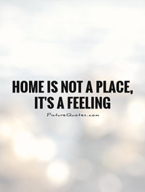Not Feeling It Is a Place Is Home