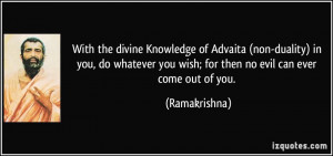 With the divine Knowledge of Advaita (non-duality) in you, do whatever ...