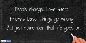 ... Things Go Wrong. But Just Remember That Life Goes On ” ~ Sad Quote