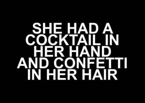 She had a cocktail in her hand and confetti in her hair - Poster ...