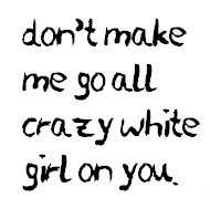 crazy white girl! photo crazywhitegirl.jpg