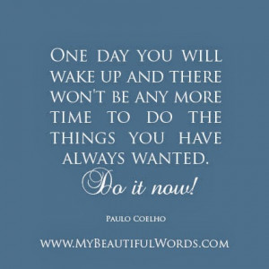 Paulo Coelho Quotes One Day Youll Wake Up 