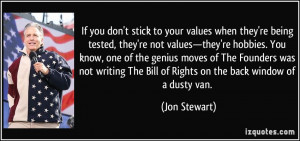 stick to your values when they're being tested, they're not values ...