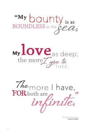 Shakespeare quote from Romeo & Juliet - My bounty is as boundless as ...